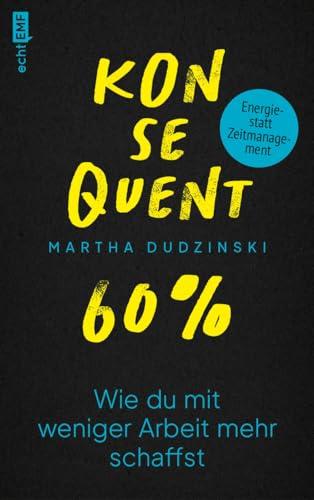 Konsequent 60 Prozent: Wie du mit weniger Arbeit mehr schaffst | LinkedIn Top Voice 2023