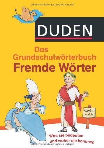 Duden Grundschulwörterbuch - Fremde Wörter: Was sie bedeuten und woher sie kommen