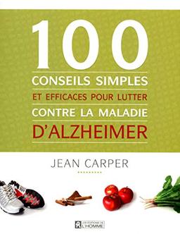 100 conseils simples et efficaces pour lutter contre la maladie d'Alzheimer