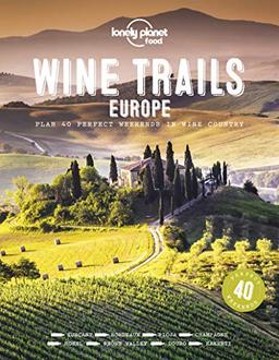 Wine trails Europe : plan 40 perfect weekends in wine country