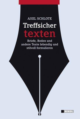 Treffsicher texten: Briefe, Reden und andere Texte lebendig und stilvoll formulieren