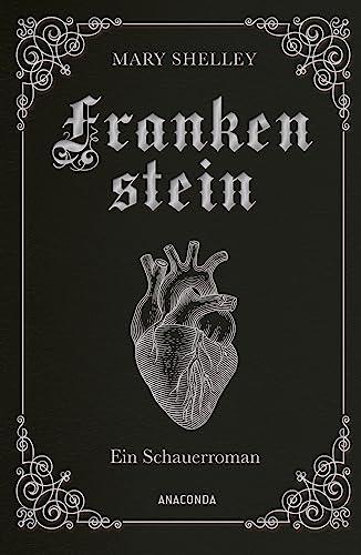 Mary Shelley, Frankenstein. Ein Schauerroman: Das Meisterwerk der englischen Romantik gebunden in Cabra-Leder mit Goldprägung (Cabra-Leder-Reihe, Band 20)