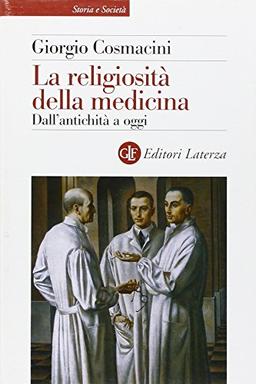 La religiosità della medicina. Dall'antichità a oggi (Storia e società)