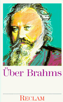 Über Brahms. Von Musikern, Dichtern und Liebhabern