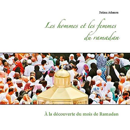 Les hommes et les femmes du ramadan : A la découverte du mois de Ramadan