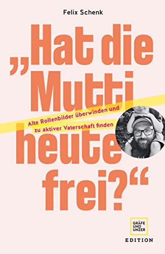 „Hat die Mutti heute frei?": Alte Rollenbilder überwinden und zu aktiver Vaterschaft finden