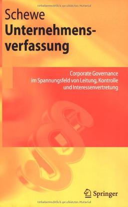 Unternehmensverfassung: Corporate Governance im Spannungsfeld von Leitung, Kontrolle und Interessenvertretung (Springer-Lehrbuch)