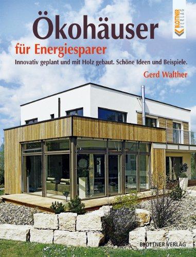 Ökohäuser für Energiesparer: Innovativ geplant und mit Holz gebaut. Schöne Ideen und Beispiele