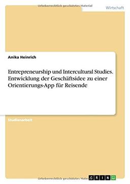 Entrepreneurship und Intercultural Studies. Entwicklung der Geschäftsidee zu einer Orientierungs-App für Reisende