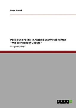 Poesie und Politik in Antonio Skármetas Roman "Mit brennender Geduld"