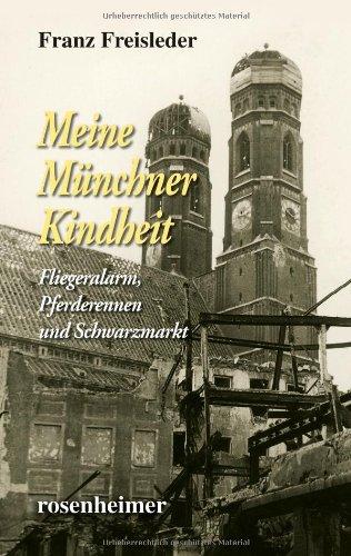 Meine Münchner Kindheit - Fliegeralarm, Pferderennen und Schwarzmarkt