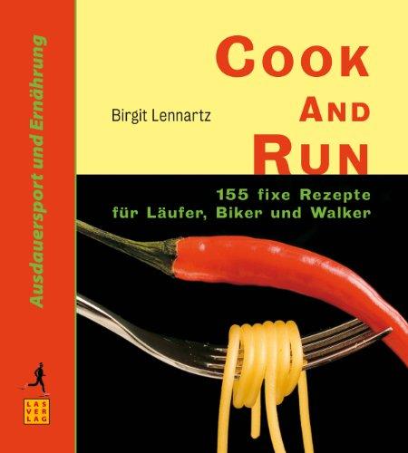 Cook and Run: 155 fixe Rezepte für Läufer, Biker und Walker