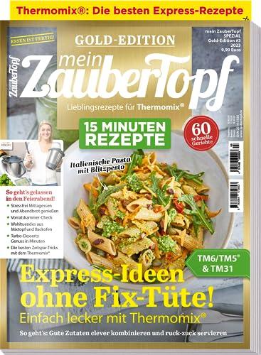 Mein Zaubertopf Gold Edition 3/23 - 15 Minuten Rezepte für Thermomix ® - 60 Express - Rezepte für den Thermomix ® TM5® TM31 TM6