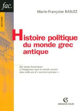 Histoire politique du monde grec antique : des temps homériques à l'intégration dans le monde romain, deux mille ans d'aventure grecque