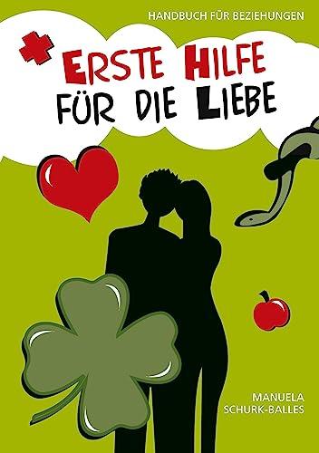 Erste Hilfe für die Liebe: Handbuch für Beziehungen