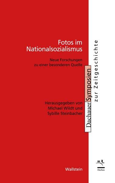 Fotos im Nationalsozialismus: Neue Forschungen zu einer besonderen Quelle (Dachauer Symposien zur Zeitgeschichte)