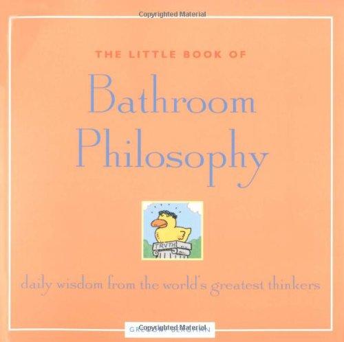 Little Book of Bathroom Philosophy: Daily Wisdom from the Worlds Greatest Thinkers