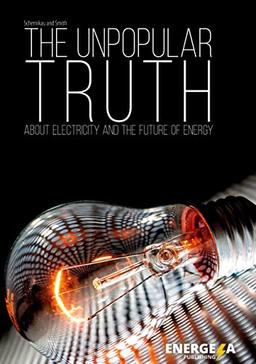 The Unpopular Truth about Electricity and the Future of Energy