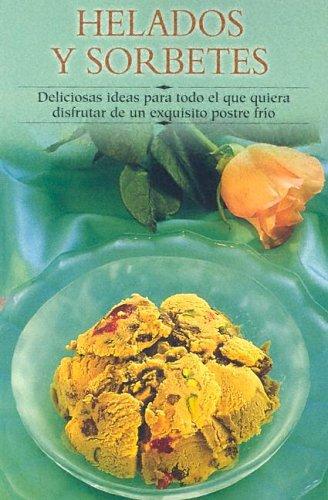 Helados Y Sorbetes / Ice Creams and Sorbets: Deliciosas Ideas Para Todo El Que Quiera Disfrutar De Un Exquisito Postre Frio / Delicious Ideas for all ... a paso series / Cooking Step-by-Step Series)