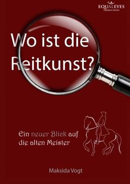 Wo ist die Reitkunst?: Ein neuer Blick auf die alten Meister