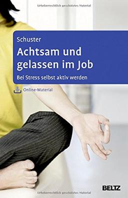 Achtsam und gelassen im Job: Bei Stress selbst aktiv werden. Mit Online-Material