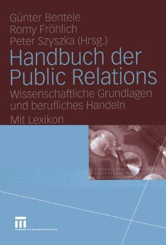 Handbuch der Public Relations: Wissenschaftliche Grundlagen und berufliches Handeln Mit Lexikon