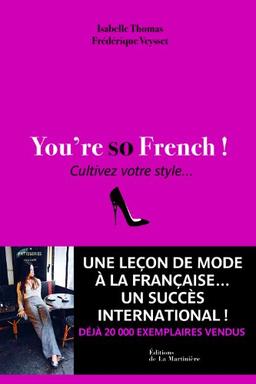 You're so French ! : cultivez votre style...