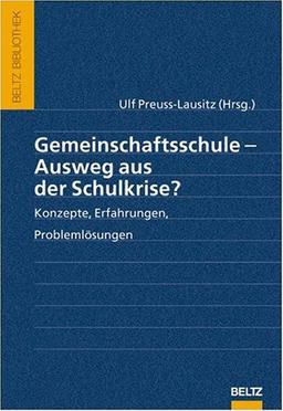 Gemeinschaftsschule - Ausweg aus der Schulkrise?: Konzepte, Erfahrungen, Problemlösungen (Beltz Bibliothek)