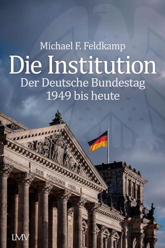 Die Institution: Der Deutsche Bundestag 1949 bis heute