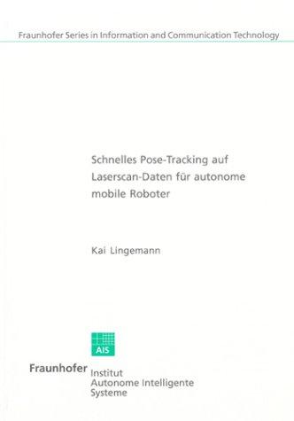 Schnelles Pose-Tracking auf Laserscan-Daten für autonome mobile Roboter (Fraunhofer Series in Information and Communication Technology)