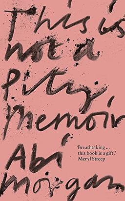 This is Not a Pity Memoir: Abi Morgan