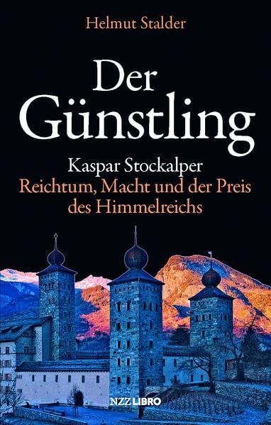 Der Günstling: Kaspar Stockalper – Reichtum, Macht und der Preis des Himmelreichs