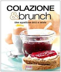 Colazione & brunch. Idee appetitose dolci e salate