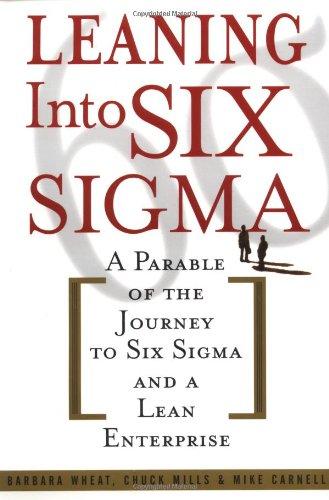 Leaning Into Six SIGMA: A Parable of the Journey to Six SIGMA and a Lean Enterprise