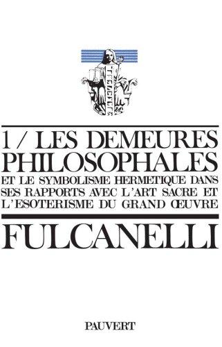 Les Demeures philosophales et le symbolisme hermétique dans ses rapports avec l'art sacré et l'ésotérisme du grand oeuvre