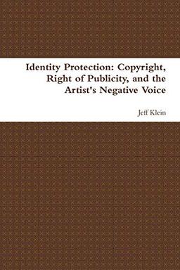 Identity Protection: Copyright, Right of Publicity, and the Artist's Negative Voice