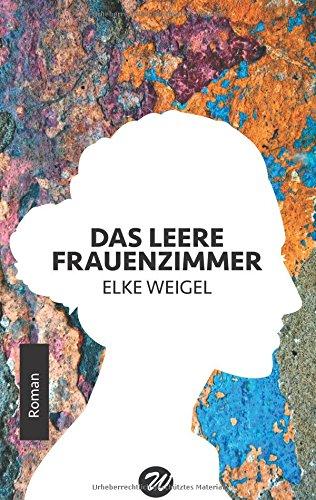 Das leere Frauenzimmer: Roman