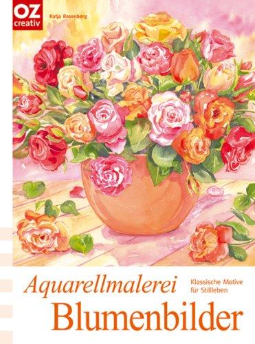 Aquarellmalerei Blumenbilder: Klassische Motive für Stillleben - traumhaft schön