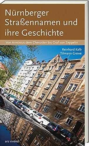 Nürnberger Straßennamen und ihre Geschichte - Von Arminius dem Cherusker bis Graf von Zeppelin