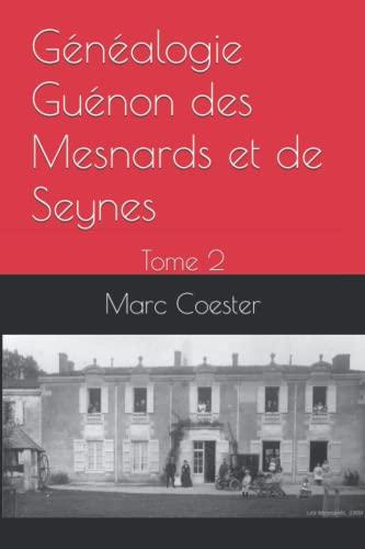 Généalogie Guénon des Mesnards et de Seynes: Tome 2