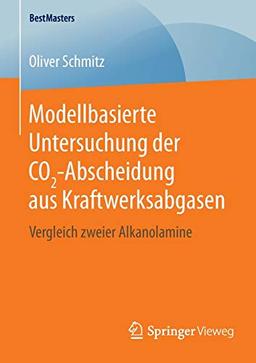 Modellbasierte Untersuchung der CO2-Abscheidung aus Kraftwerksabgasen: Vergleich zweier Alkanolamine (BestMasters)