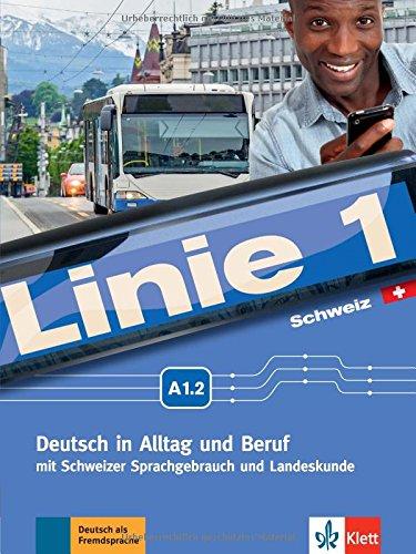 Linie 1 Schweiz A1.2: Deutsch in Alltag und Beruf mit Schweizer Sprachgebrauch und Landeskunde. Kurs- und Übungsbuch mit DVD-ROM (Linie 1 Schweiz / ... mit Schweizer Sprachgebrauch und Landeskunde)