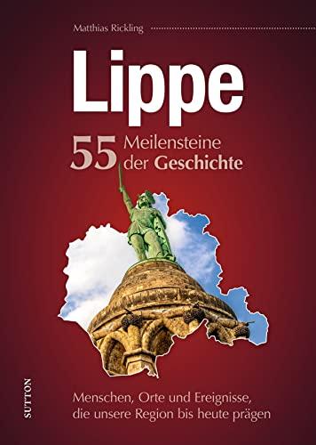 Regionalgeschichte – Lippe. 55 Highlights aus der Geschichte: Höhe- und Wendepunkte der Stadtgeschichte in Schlaglichtern. (Sutton Heimatarchiv)