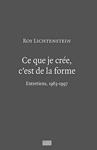 Ce que je crée, c'est de la forme : entretiens, 1963-1997