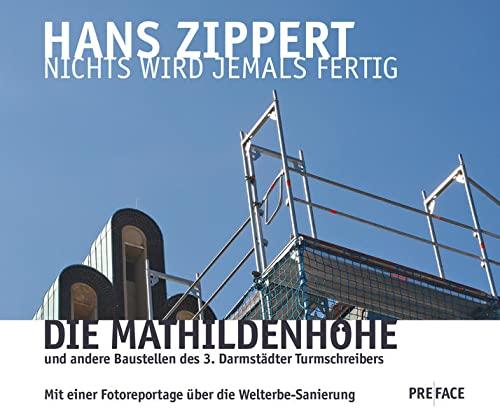 Nichts wird jemals fertig: Die Mathildenhöhe und andere Baustellen des 3. Darmstädter Turmschreibers. Mit einer Fotoreportage über die Welterbe-Sanierung (Edition Turmschreiber)