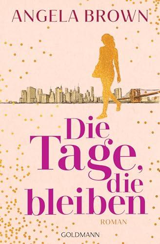 Die Tage, die bleiben: Roman