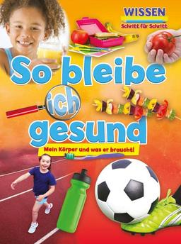 So bleibe ich gesund: Wissen - Schritt für Schritt (CORONA Sachbücher)