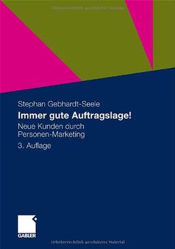 Immer gute Auftragslage!: Neue Kunden durch Personen-Marketing