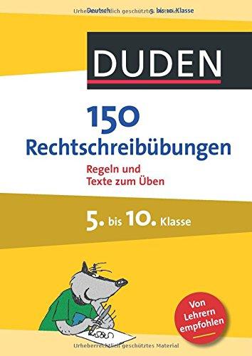 150 Rechtschreibübungen 5. bis 10. Klasse: Regeln und Texte zum Üben