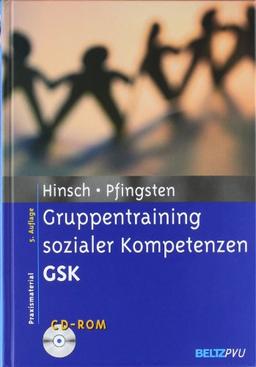 Gruppentraining sozialer Kompetenzen GSK: Grundlagen, Durchführung, Anwendungsbeispiele. Mit CD-ROM (Materialien für die klinische Praxis)